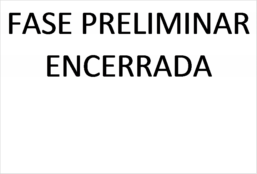 Caixa de texto: FASE PRELIMINAR ENCERRADA