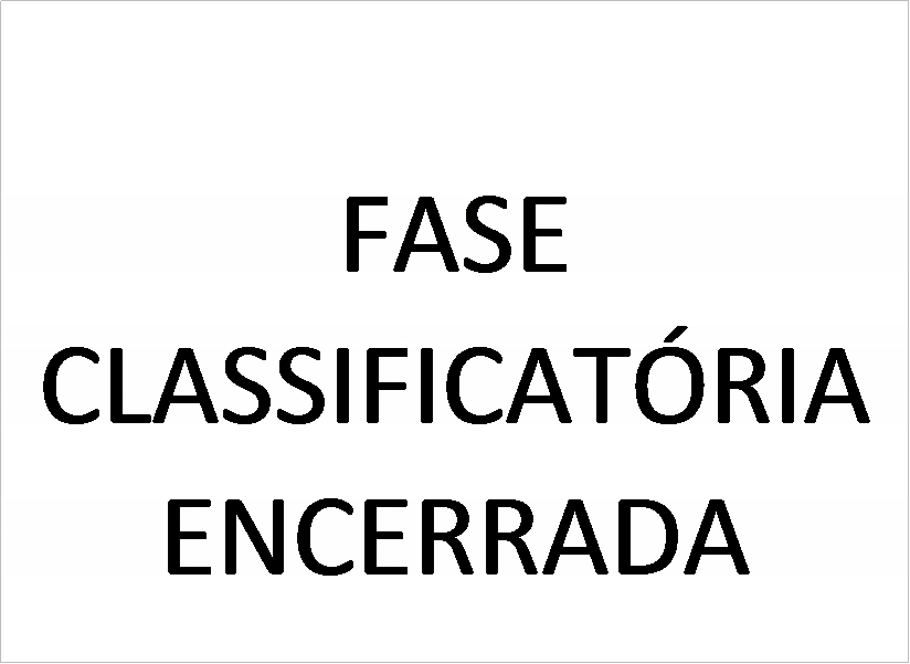 Caixa de texto: FASE CLASSIFICAT�RIA ENCERRADA