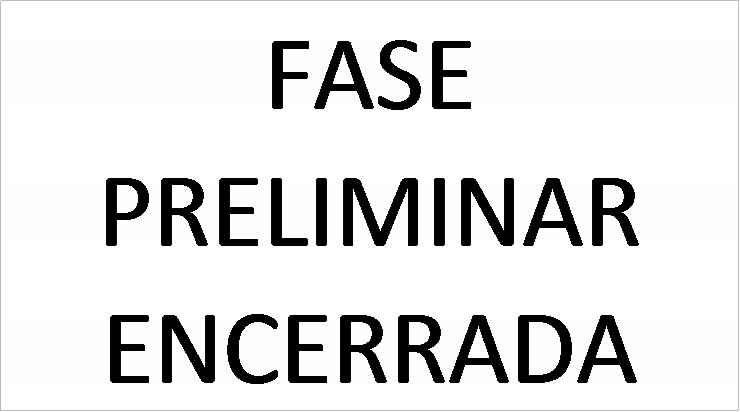 Caixa de texto: FASE PRELIMINAR ENCERRADA